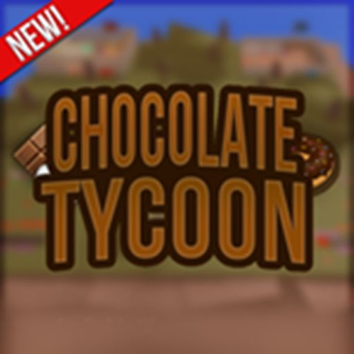 🍫Chocolate Tycoon🍫 Tycoon Tycoon Tycoon